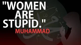 Muhammad: Women are Stupid and go to Hell