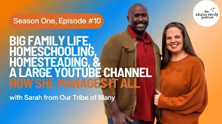 Managing Big Family Life & YouTube Fame with Sarah from Our Tribe of Many | S1 Ep 10