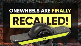 All Onewheels have been recalled