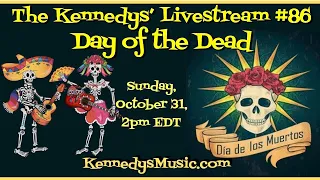 The Kennedys' Livestream #86: Day of the Dead, Sun, Oct 31 2021, 2pm EDT