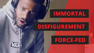 IMMORTAL DISFIGUREMENT | FORCE FED | REACTION