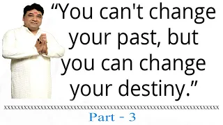 You Can Change Your Destiny Part - 3