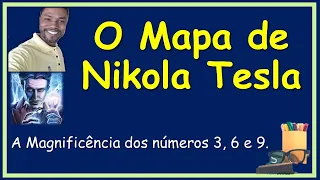 O Mapa de Nikola Tesla e a magnificência dos números 3, 6 e 9.