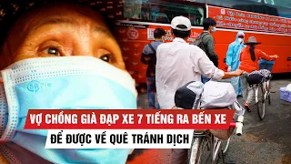 Vợ chồng già đạp xe 7 tiếng ra bến xe để được về quê tránh dịch Covid-19