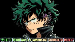 What if Deku was a Flamboyant Quirkless Rebel? |Part 1|