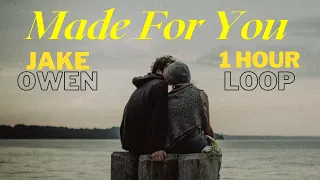 Made For You - Jake Owen | 1HOUR LOOP