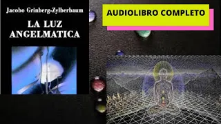 JACOBO GRINBERG LA LUZ ANGELMÁTICA AUDIOLIBROCOMPLETO