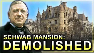 Why New York’s Most Opulent Mansion Was Demolished (Charles M. Schwab Mansion)