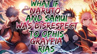 What if Naruto and Samui was Disrespect to Ophis, Grayfia , Rias ?Movie 1
