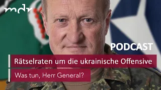 #50 Rätselraten um die ukrainische Offensive | Podcast Was tun, Herr General? | MDR