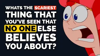 What's the SCARIEST THING that you've SEEN that no one else believes you about? - Reddit Podcast