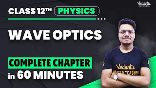 Wave Optics Class 12 Physics | Complete Chapter in 60 Minutes | Chapter 10 | CBSE 2024 | Vishal Sir