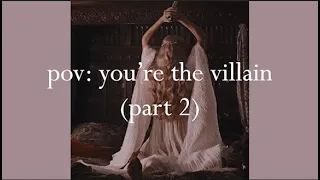 pov: you're the villain (part 2 // reupload)
