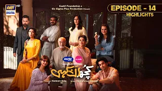 Kuch Ankahi Episode 14 | Highlights | Bilal Abbas | Sajal ALy | Shehreyar Munawar | ARY Digital