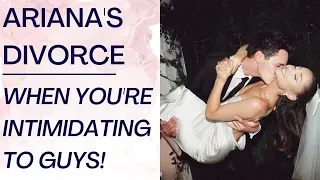 ARIANA GRANDE DIVORCE: Dating As An Alpha Female When Guys Are Intimidated By You! | Shallon Lester