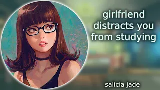 girlfriend distracts you from studying [F4A] [Flirty] [Established relationship] [Teasing]