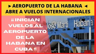 AEROPUERTO JOSE MARTI DE LA HABANA ✅  ABRE SUS PUERTAS A VUELOS INTERNACIONALES !!!!