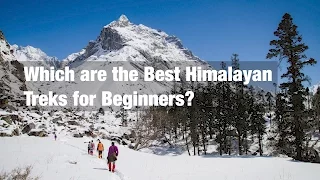 Which are the Best Himalayan Treks for Beginners?