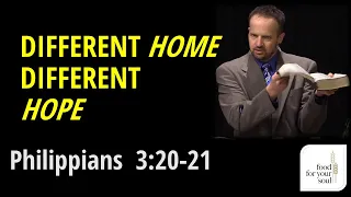 Philippians 3:20-21  "Different Home Different Hope"