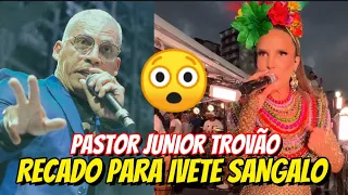 PASTOR JUNIOR TROVÃO MANDA RECADO PARA VEVETA IVETE SANGALO E BABY BRASIL MECETANDO APOCALIPSE 🔥