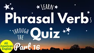 ENGLISH Phrasal Verbs | Learn Useful Phrasal Verbs Through The QUIZ | Part 16 | All American English