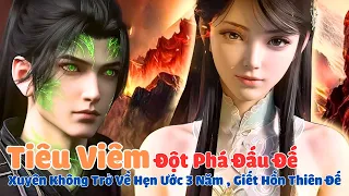 🌟Viêm Đế Đột Phá Đấu Đế | Xuyên Không Về Hẹn Ước 3 Năm Xóa Sổ Hồn Tộc