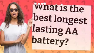 What is the best longest lasting AA battery?
