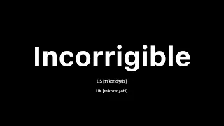 How to Pronounce Incorrigible: American English vs. British English