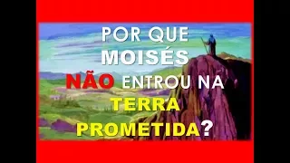 Por que MOISÉS não entrou na Terra Prometida?