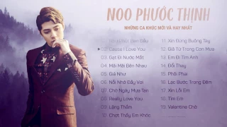 Noo Phước Thịnh 2017 | Tuyển Tập Những Bài Hát Mới Và Hay Nhất Của Noo Phước Thịnh