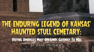 The Enduring Legend of Kansas’ Haunted Stull Cemetery: Visiting America’s Most Off-Limits Gatewa