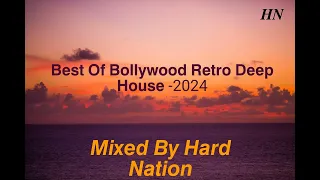 Best Of Bollywood Retro Deep House 2024 - Mixed By Hard Nation