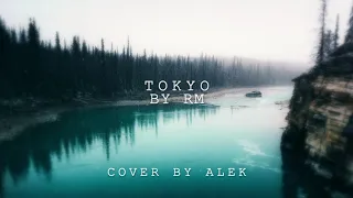 Tokyo - RM (Cover by Alek)