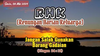 RENUNGAN HARIAN KELUARGA (RHK) GMIM//TGL 06 MEI 24//ULANGAN 24:12// JANGAN SALAH GUNAKAN BRG GADAIAN