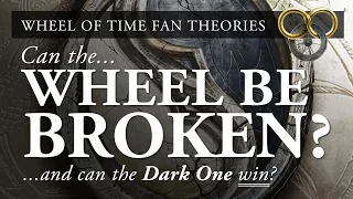 Can The Wheel of Time be broken? Can the Dark One win? Theory Deep Dive - MAJOR SPOILERS