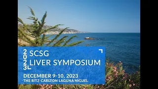 2023 SCSG Liver Symposium - Saturday, December 9, 2023, 8:00 AM - 10:20 AM