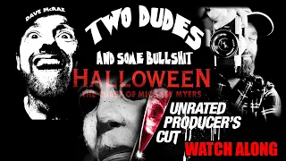 Two Dudes & Some Bullshit EP 169: HALLOWEEN 6 - THE PRODUCER'S CUT - WATCHALONG.