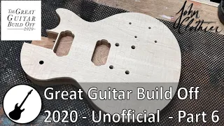 Great Guitar Build Off 2020 - Unofficial - Part 6