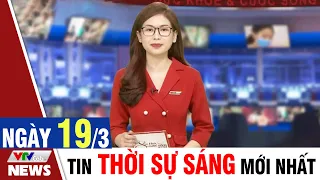 BẢN TIN SÁNG ngày 19/3 - Tin tức thời sự mới nhất hôm nay | VTVcab Tin tức