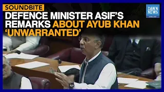 Defence Minister's Remarks about Ayub Khan 'Unwarranted' | Dawn News English