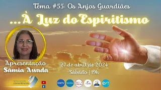 55) Programa “À Luz do Espiritismo” | #55 “OS ANJOS GUARDIÃES” | Samia M. Awada