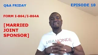 Q&A FRIDAY Ep 10 FORM I-864A I-864 (MARRIED JOINT SPONSOR)