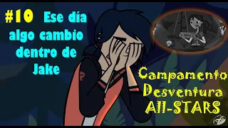 #10 ¿DESARROLLO DE JAKE?  / COMENTANDO CAMPAMENTO DESVENTURA ALL-STARS - 3 TEMPORADA EPISODIO 10