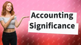 What is the significance of accounting?