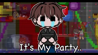 It's My Party.. || Meme || Ft.Crying Child [C.C] || Gacha + Art || FNaF 4 || Inspired ||