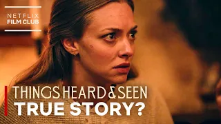 Is Things Heard & Seen A True Story? | Netflix