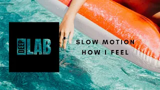 DEEP HOUSE SLOW MOTION - HOW I FEEL [DEEPLABPROMO]