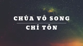 CHÚA VÔ SONG CHÍ TÔN (Official Lyric Video)