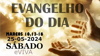 EVANGELHO DO DIA 25/05/2024 Mc 10,13-16 - LITURGIA DIÁRIA - HOMILIA DIÁRIA DE HOJE E ORAÇÃO eVIVA