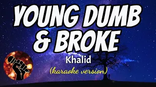 YOUNG DUMB AND BROKE - KHALID (karaoke version)